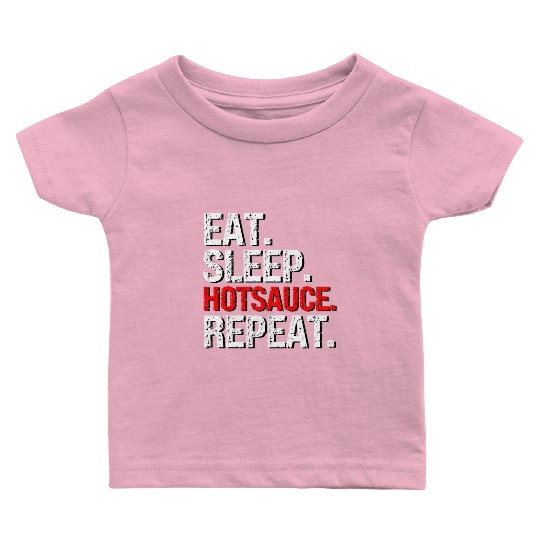 Eat Sleep Hotsauce Repeat For cy Hot Sauce Baby T Shirts