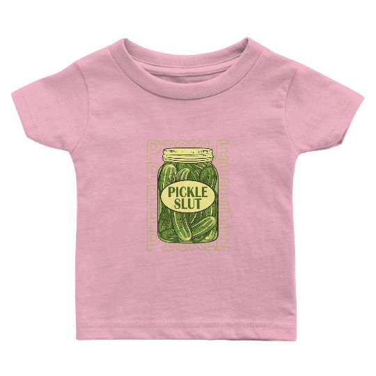 Pickle Slut Pickle Slut Who Loves Pickles Apaprel Baby T Shirts
