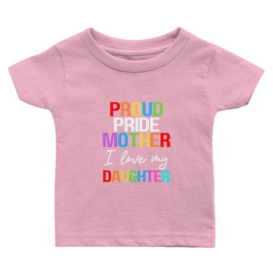 Proud Pride Mother I Love My Daughter Mom Lesbian Baby T Shirts
