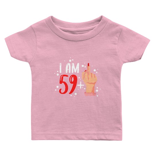 I Am 59 Plus 1 Middle Finger For A 60Th Baby T Shirts