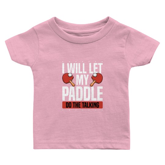 My Table Tennis Paddle Do The Talking Baby T Shirts