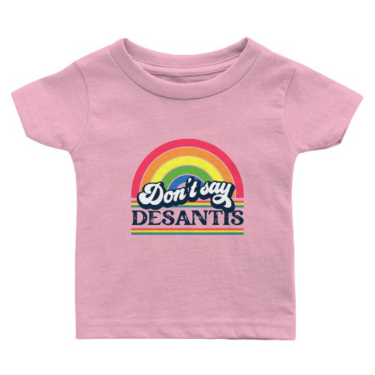 Don't Say DeSantis Rainbow liberal Florida LGBTQ Baby T Shirts