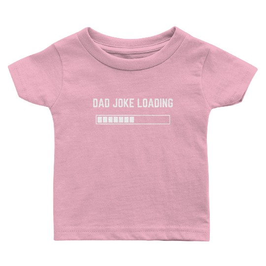 Dad Joke Loading 1 Baby T Shirts