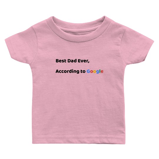 Best Dad Ever, According to Google (Father's Day) Baby T Shirts