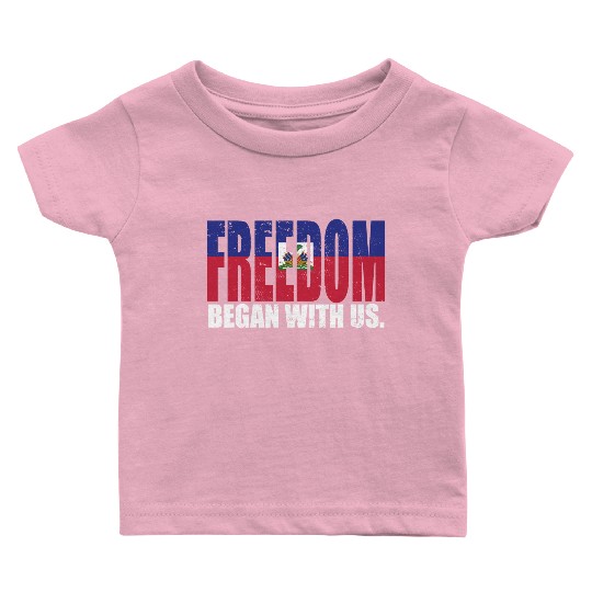Haitian Pride Freedom Began With Us Haiti Baby T Shirts