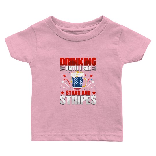 Drinking until I see Stars and Stripes Baby T Shirts
