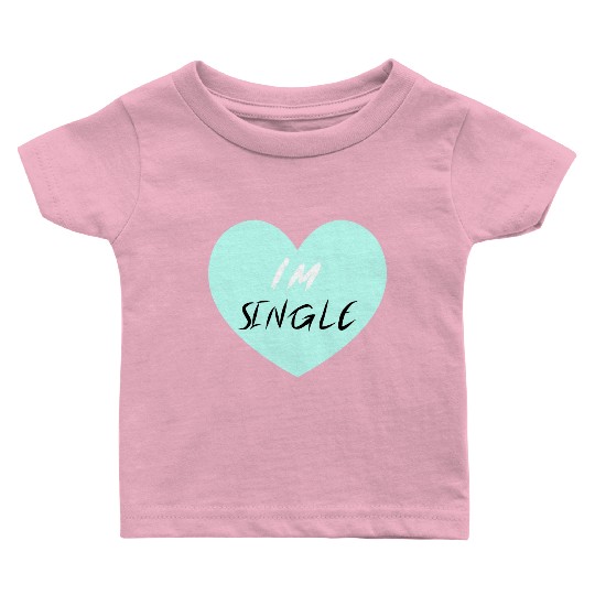 "I'm Single" Beautiful Baby T Shirts -Love-Self