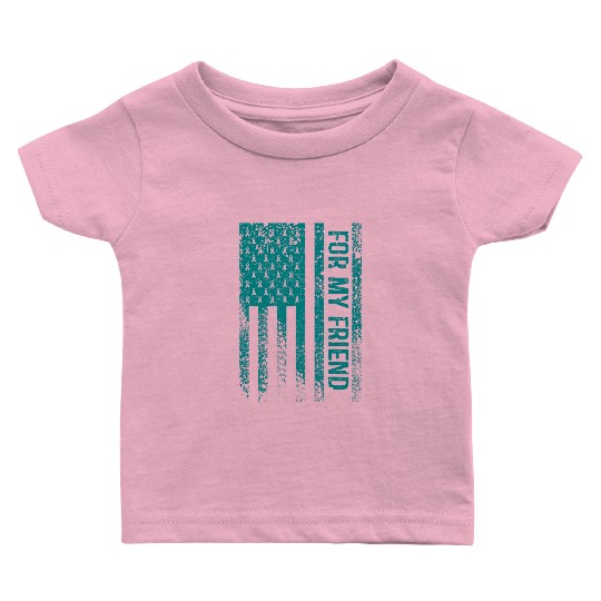 For My Friend Ovarian Cancer Awareness Baby T Shirts