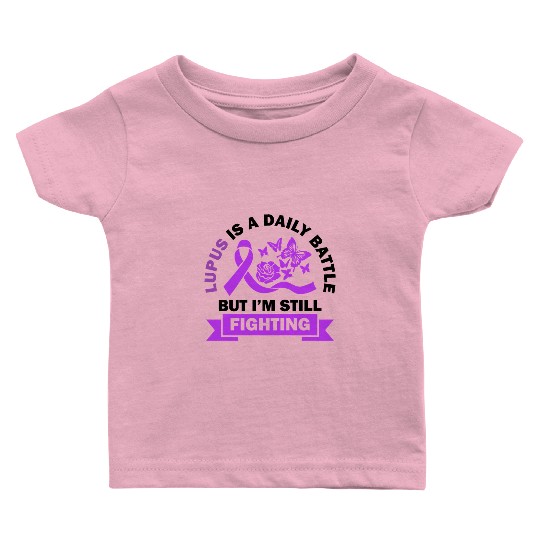 Lupus Is A Daily Battle But I'm Still Fighting Baby T Shirts