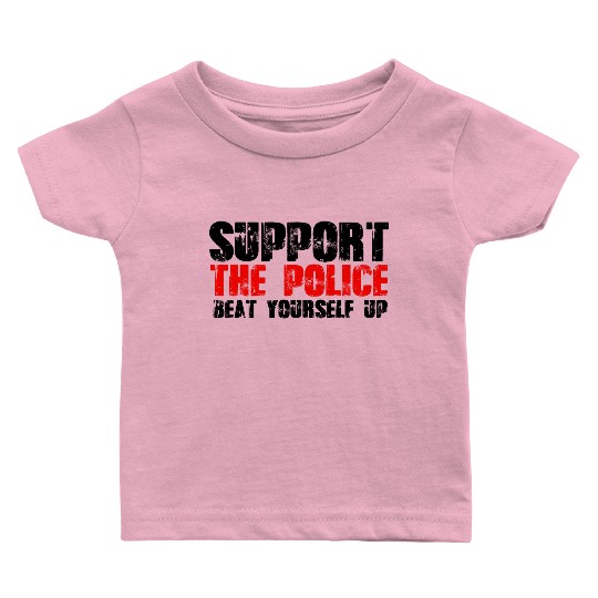 support the police beat yourself up Baby T Shirts