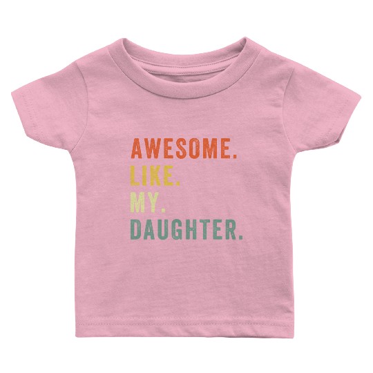 Awesome Like My Daughter Baby T Shirts Father Day Gift Fro