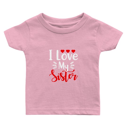 Best Sister Ever Sissy Sisterhood Greatest Sister Baby T Shirts