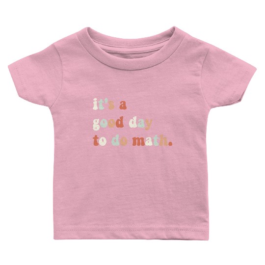 It s A Good Day To Do Math Math Teacher Math Baby T Shirts