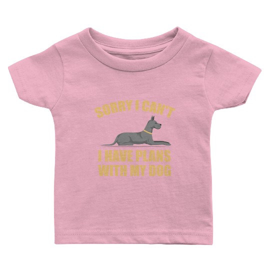 Sorry I Can t I Have Plans With My Dog Great Dane Baby T Shirts