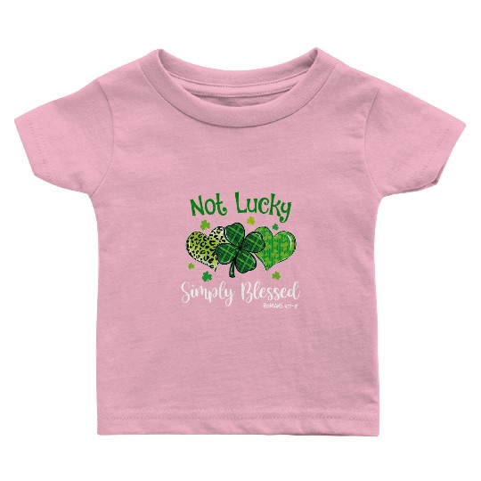 Not Lucky ly Blessed Christian Shamrock St Baby T Shirts
