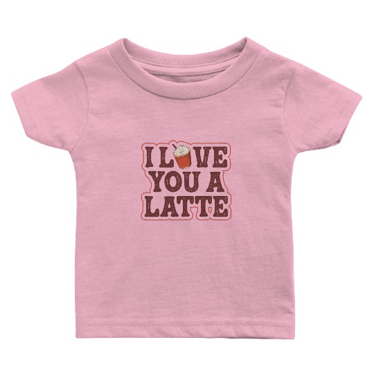 I Love You A Latte Couples Romance Baby T Shirts