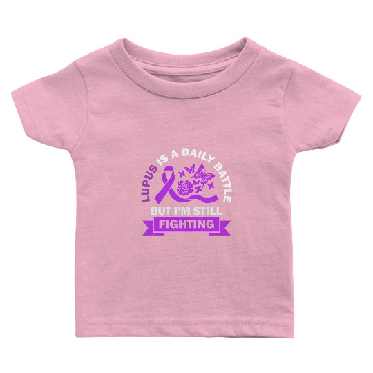 Lupus Is A Daily Battle But I'm Still Fighting Baby T Shirts