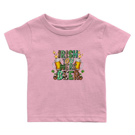 Irish You Were Beer Baby T Shirts