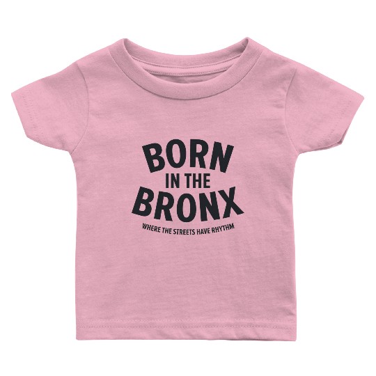 Born in the Bronx Where the Streets Ha Baby T Shirts