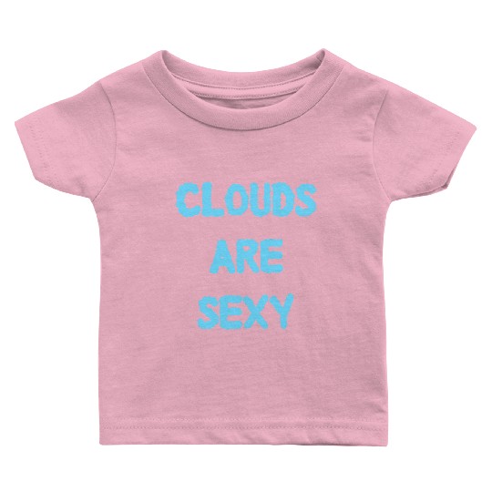 Clouds Are Sexy nature Baby T Shirts