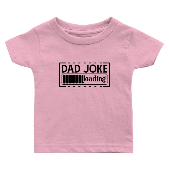 Dad joke loading Baby T Shirts