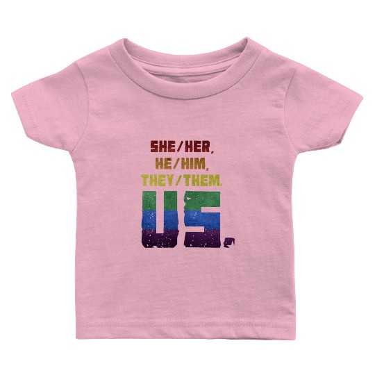 She/Her, He/Him, They/Them. Us. Baby T Shirts