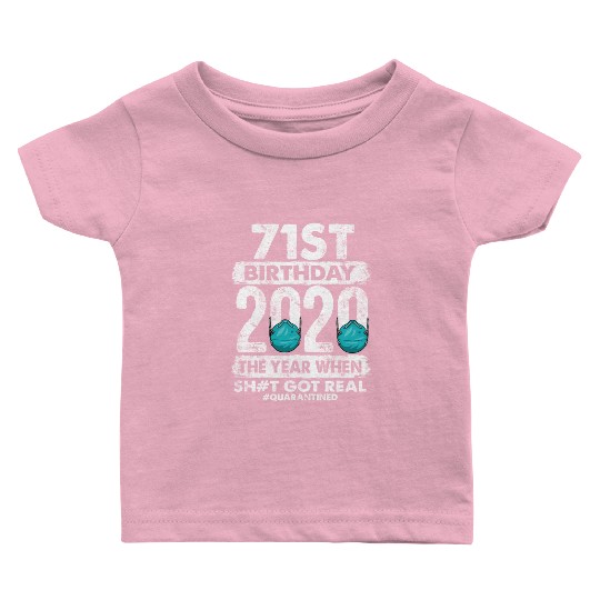 71st 2020 The Year Shit Got Real 71 Baby T Shirts
