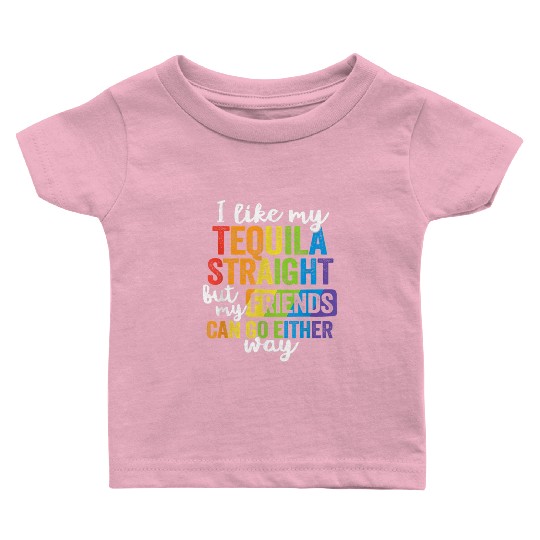 Funny Tequila Straight Friend Go Either Way Baby T Shirts