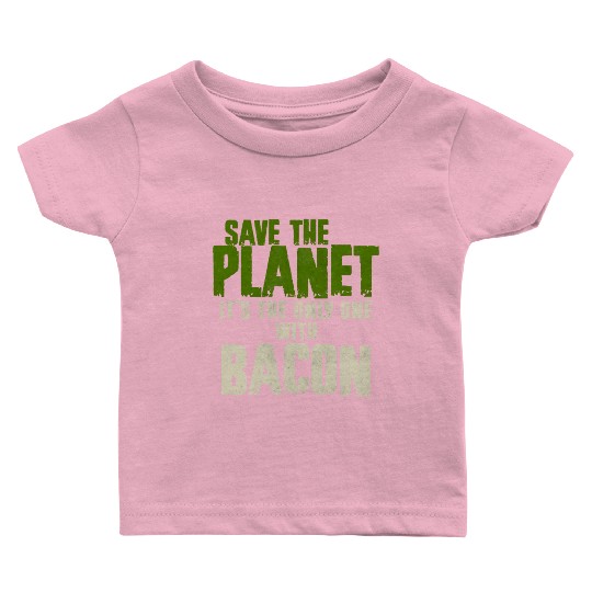 Save The Planet Bacon Lover Baby T Shirts