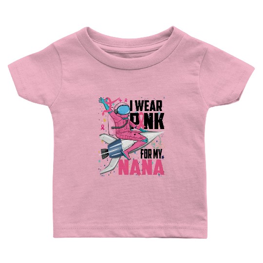 I Wear Pink For My Nana Breast Cancer Awareness Baby T Shirts