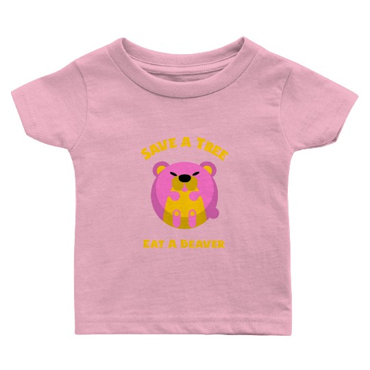 Save A Tree Eat A Beaver Funny Beaver Baby T Shirts