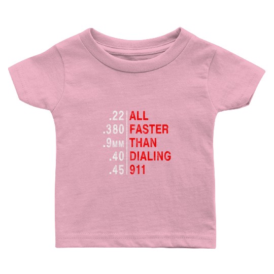 All Faster Than Dialing 911 Weapon Bullet Ammo Baby T Shirts