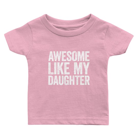 Awesome Like My Daughter Parents' Day Baby T Shirts