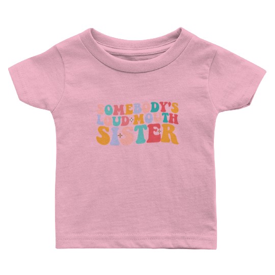 Somebody's Loud Mouth Sister Groovy Baby T Shirts