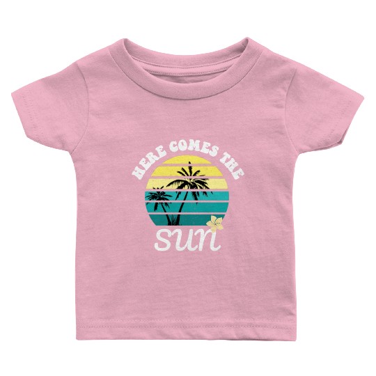 Here comes the sun Summer vacation Baby T Shirts