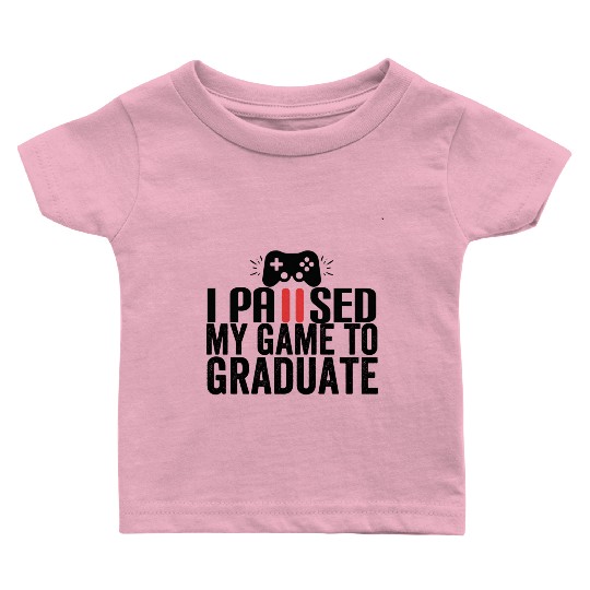 DESIGNi paused my game to graduate Baby T Shirts