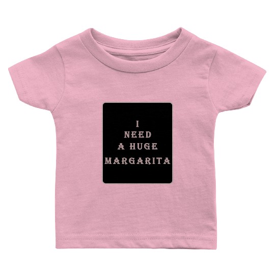 i need a huge margarita vintage nature nature Baby T Shirts