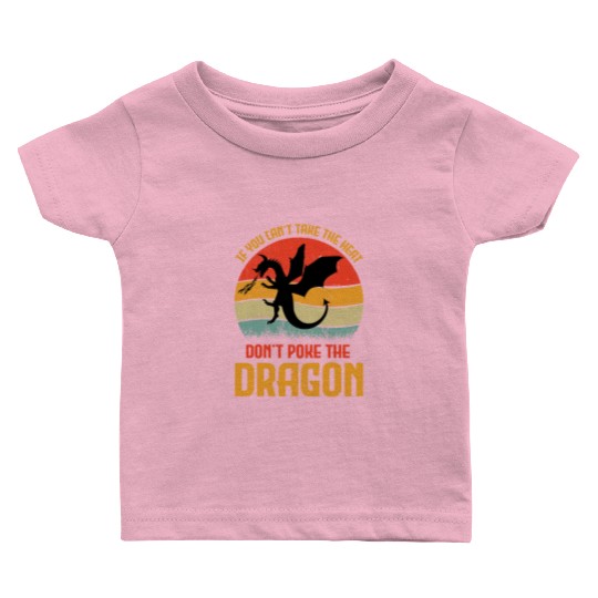 If You Can't Take The Heat Don't Poke The Dragon Baby T Shirts