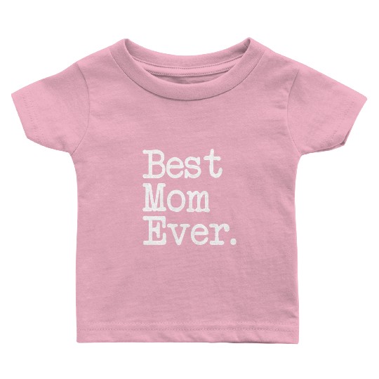 Best Mom Ever Mother'S Day Baby T Shirts