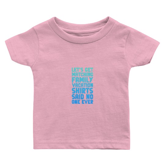 Let's Get Matching Family Vacation Baby T Shirts