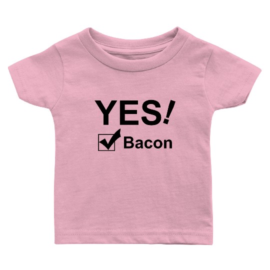 Yes Bacon Baby T Shirts