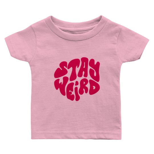 Stay Weird Baby T Shirts