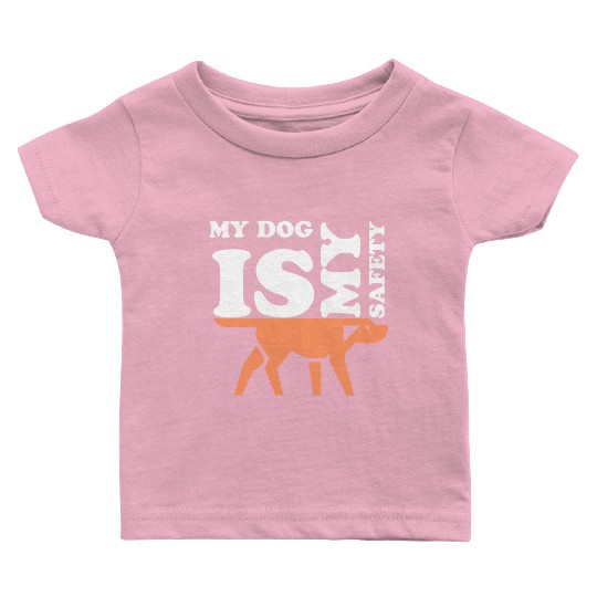 MY DOG IS MY SAFETY Baby T Shirts