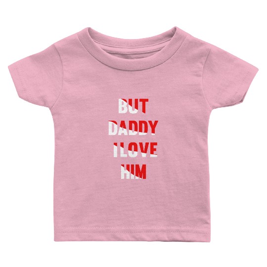 but daddy i love him best saying party gift green Baby T Shirts