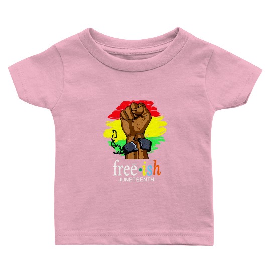 Free Ish Juneteenth Black History Since 1865 Baby T Shirts
