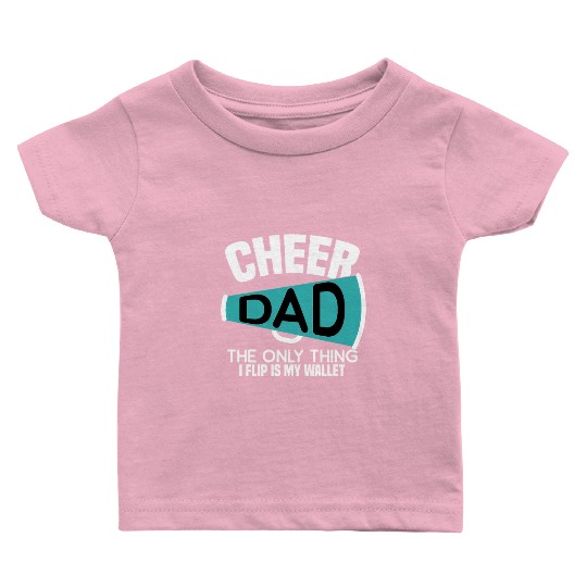 Cheer Dad The Only Thing I Flip Is My Wallet Baby T Shirts