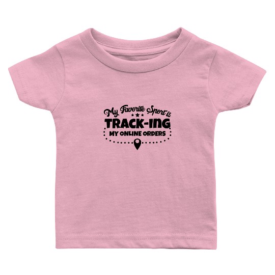 My Favorite Sports Is Tracking My Online Orders Baby T Shirts
