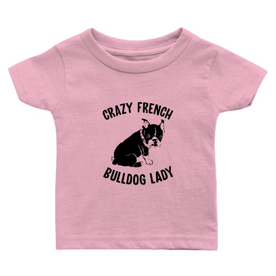 Crazy French Bulldog Lady Frenchie Mom Dog Lover Baby T Shirts