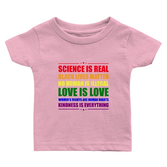 Science Is Real Kindness Is Everything Baby T Shirts