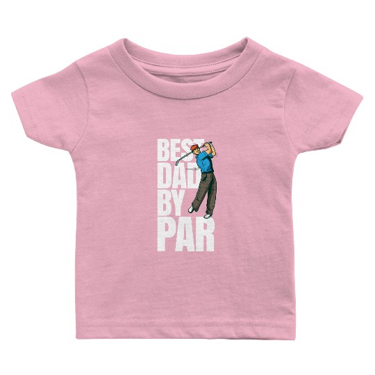 Best Dad By Par Funny Golf Dad Fathers Day Baby T Shirts